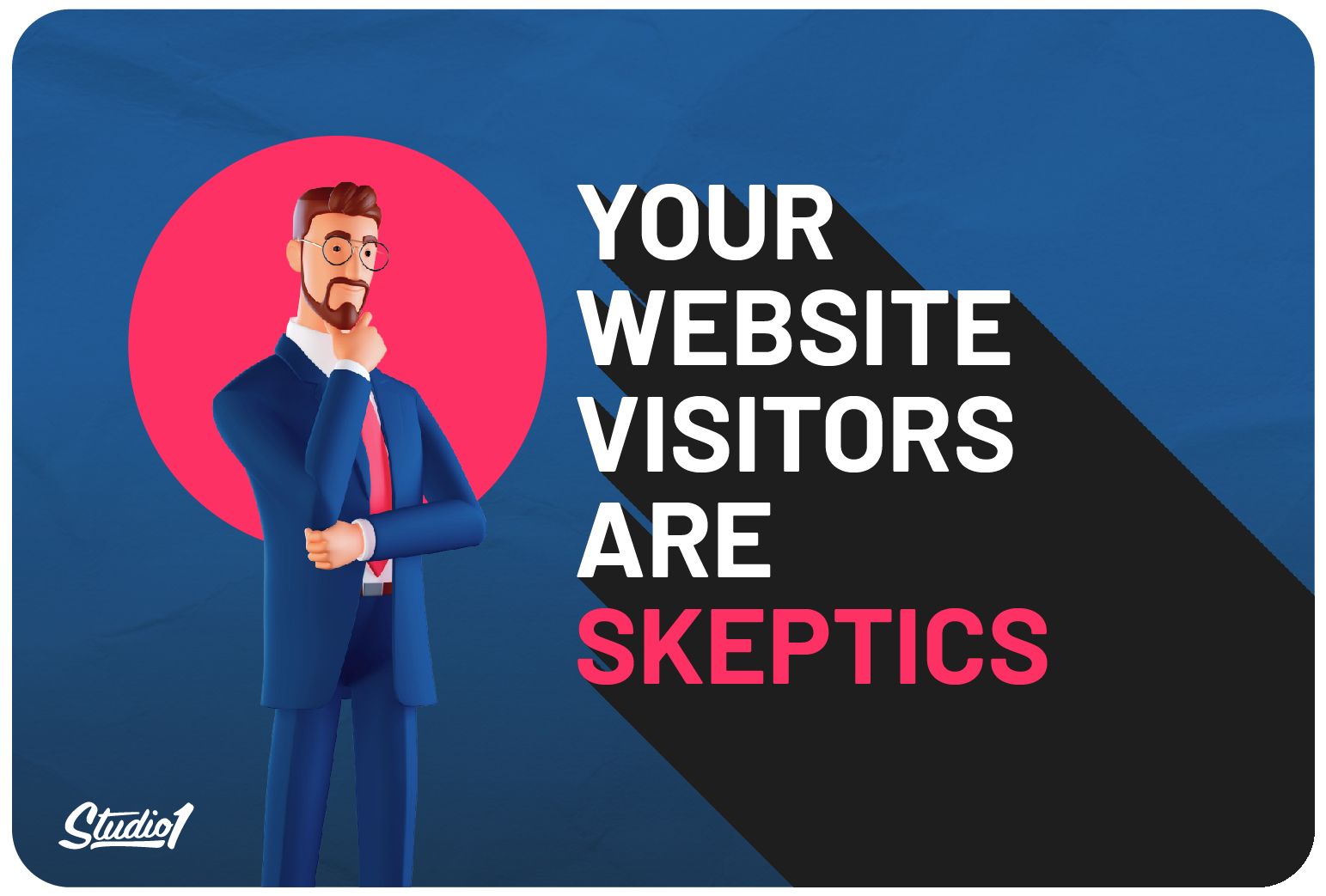Your Website Visitors Are Skeptics